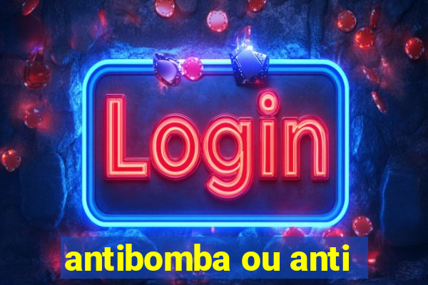 antibomba ou anti-bomba